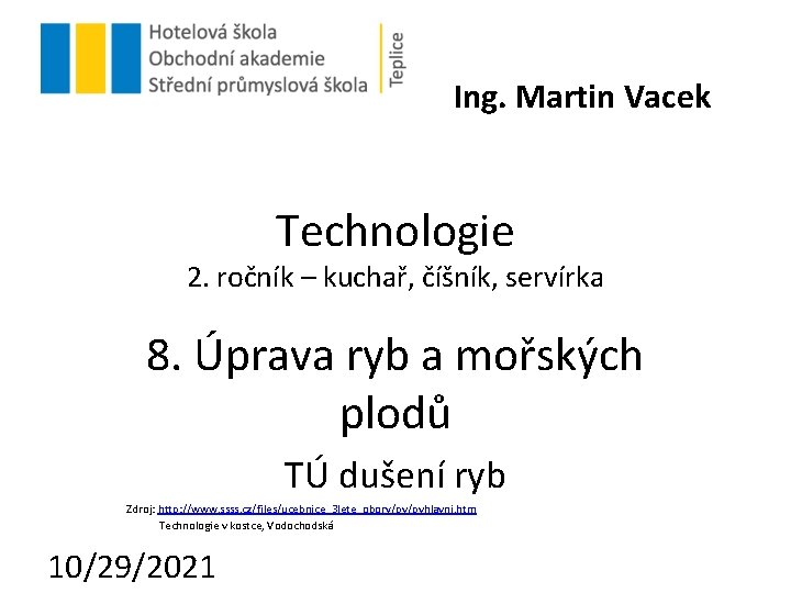 Ing. Martin Vacek Technologie 2. ročník – kuchař, číšník, servírka 8. Úprava ryb a