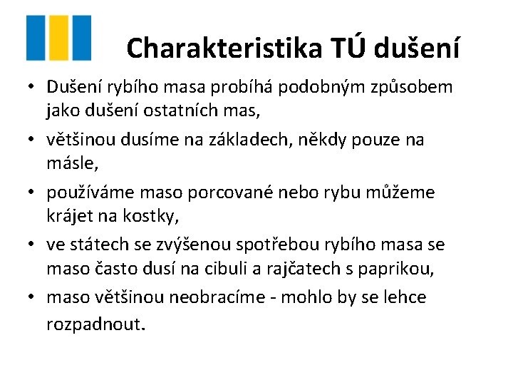 Charakteristika TÚ dušení • Dušení rybího masa probíhá podobným způsobem jako dušení ostatních mas,