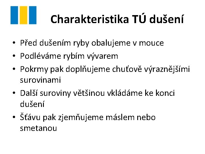 Charakteristika TÚ dušení • Před dušením ryby obalujeme v mouce • Podléváme rybím vývarem