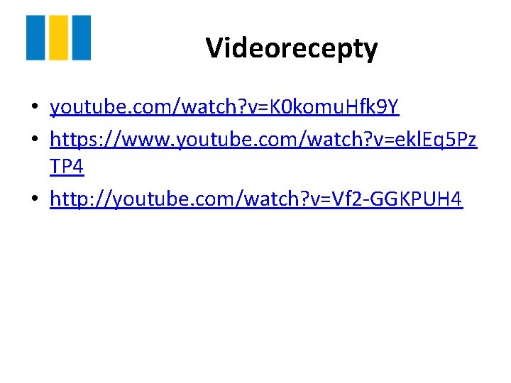 Videorecepty • youtube. com/watch? v=K 0 komu. Hfk 9 Y • https: //www. youtube.