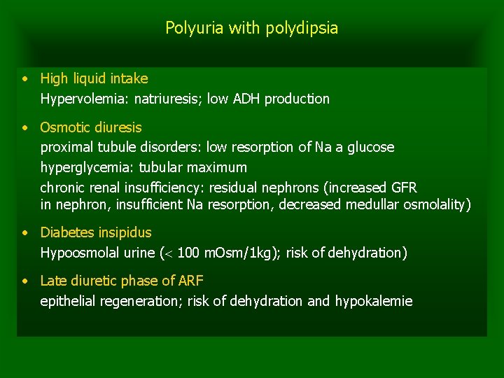 Polyuria with polydipsia • High liquid intake Hypervolemia: natriuresis; low ADH production • Osmotic