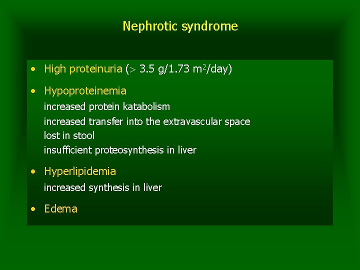 Nephrotic syndrome • High proteinuria ( 3. 5 g/1. 73 m 2/day) • Hypoproteinemia