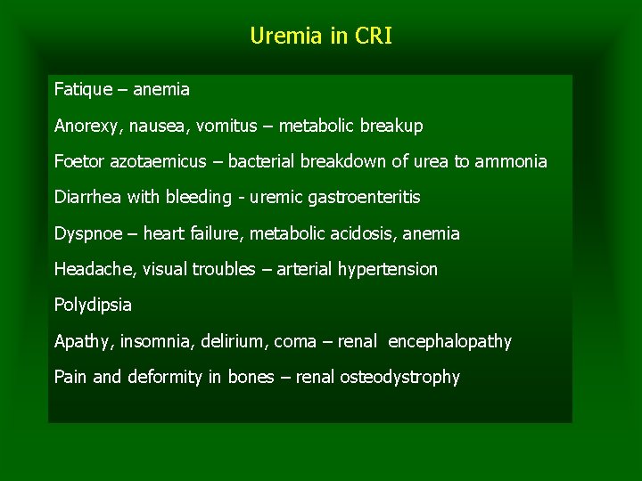 Uremia in CRI Fatique – anemia Anorexy, nausea, vomitus – metabolic breakup Foetor azotaemicus