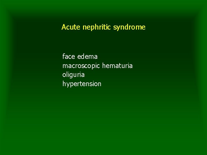 Acute nephritic syndrome face edema macroscopic hematuria oliguria hypertension 