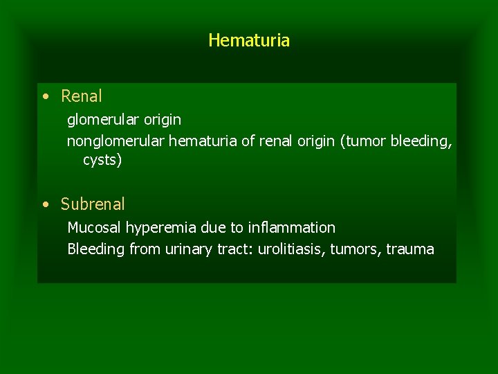 Hematuria • Renal glomerular origin nonglomerular hematuria of renal origin (tumor bleeding, cysts) •
