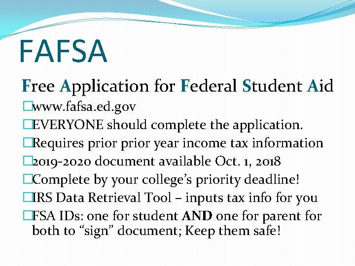 FAFSA Free Application for Federal Student Aid �www. fafsa. ed. gov �EVERYONE should complete