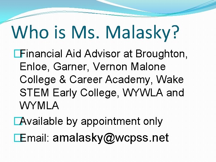 Who is Ms. Malasky? �Financial Aid Advisor at Broughton, Enloe, Garner, Vernon Malone College