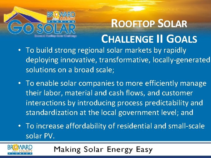 ROOFTOP SOLAR CHALLENGE II GOALS • To build strong regional solar markets by rapidly