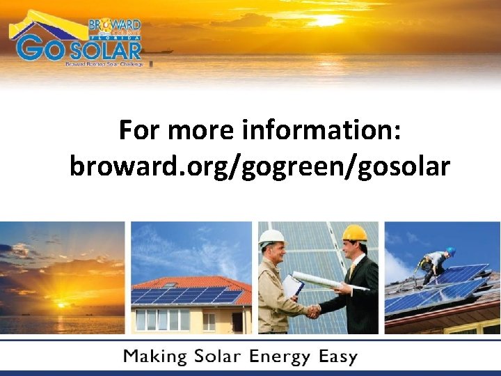 For more information: broward. org/gogreen/gosolar 