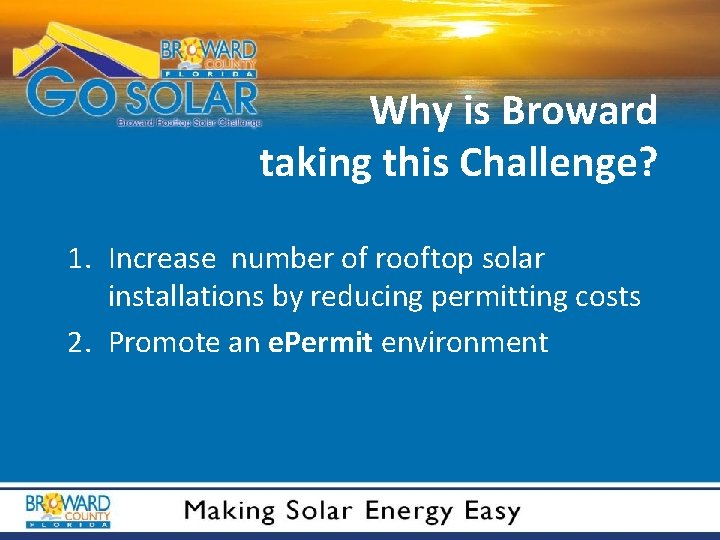 Why is Broward taking this Challenge? 1. Increase number of rooftop solar installations by