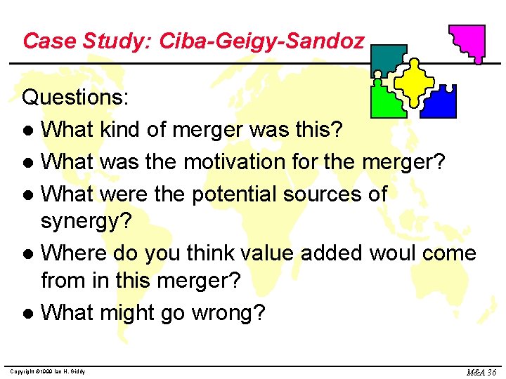 Case Study: Ciba-Geigy-Sandoz Questions: l What kind of merger was this? l What was