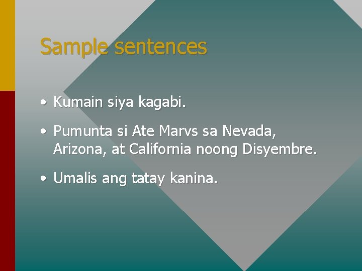 Sample sentences • Kumain siya kagabi. • Pumunta si Ate Marvs sa Nevada, Arizona,