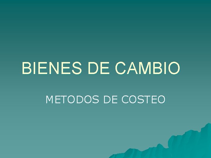 BIENES DE CAMBIO METODOS DE COSTEO 