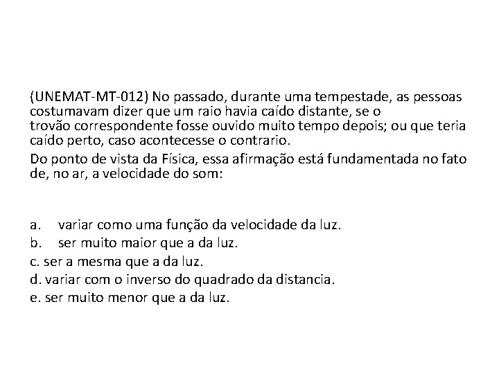 (UNEMAT‐MT‐ 012) No passado, durante uma tempestade, as pessoas costumavam dizer que um raio