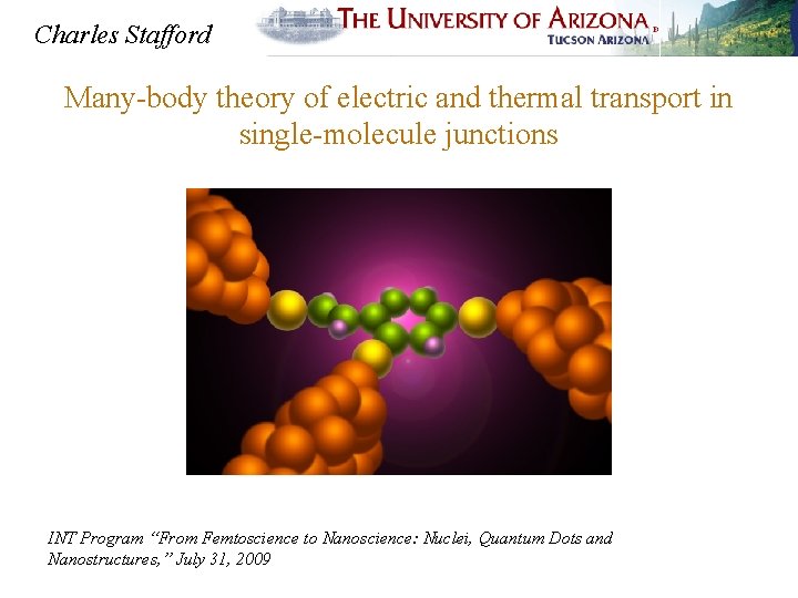 Charles Stafford Many-body theory of electric and thermal transport in single-molecule junctions INT Program