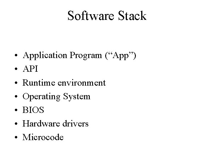 Software Stack • • Application Program (“App”) API Runtime environment Operating System BIOS Hardware