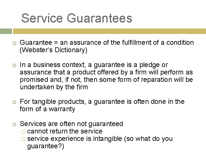 Service Guarantees Guarantee = an assurance of the fulfillment of a condition (Webster’s Dictionary)