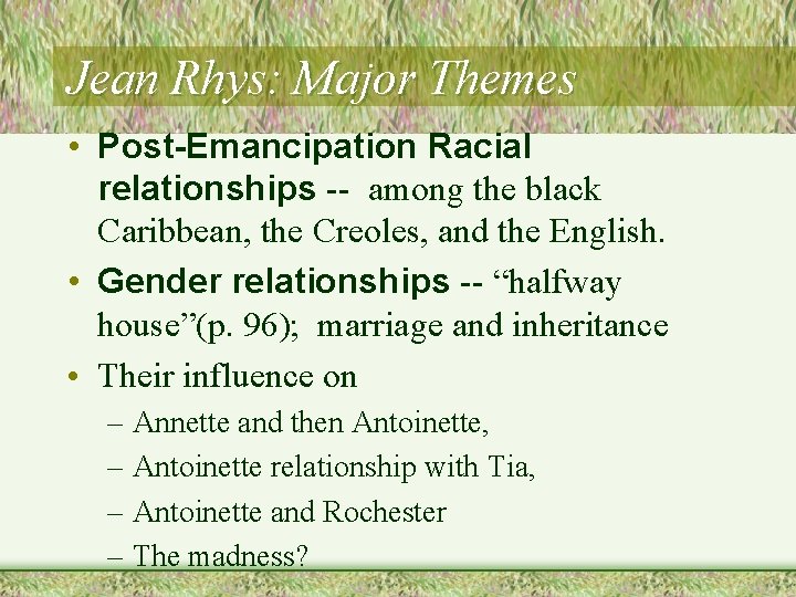 Jean Rhys: Major Themes • Post-Emancipation Racial relationships -- among the black Caribbean, the