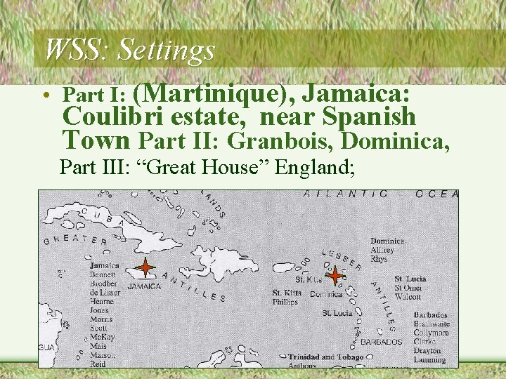 WSS: Settings • Part I: (Martinique), Jamaica: Coulibri estate, near Spanish Town Part II: