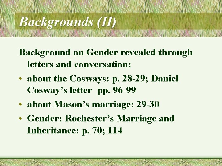 Backgrounds (II) Background on Gender revealed through letters and conversation: • about the Cosways: