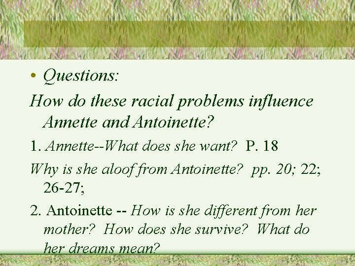  • Questions: How do these racial problems influence Annette and Antoinette? 1. Annette--What