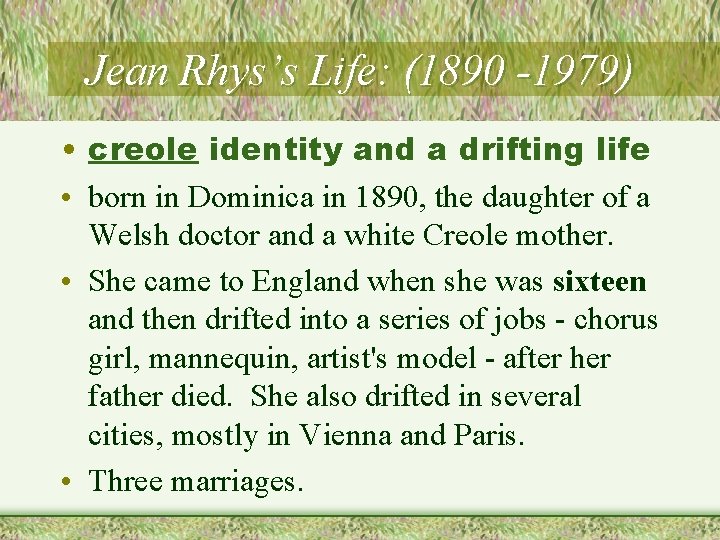 Jean Rhys’s Life: (1890 -1979) • creole identity and a drifting life • born