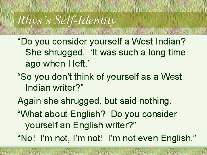 Rhys’s Self-Identity “Do you consider yourself a West Indian? She shrugged. ‘It was such