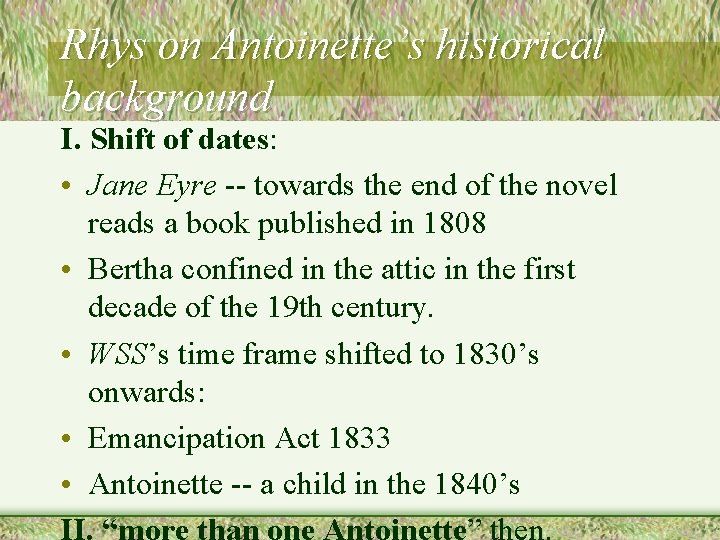 Rhys on Antoinette’s historical background I. Shift of dates: • Jane Eyre -- towards