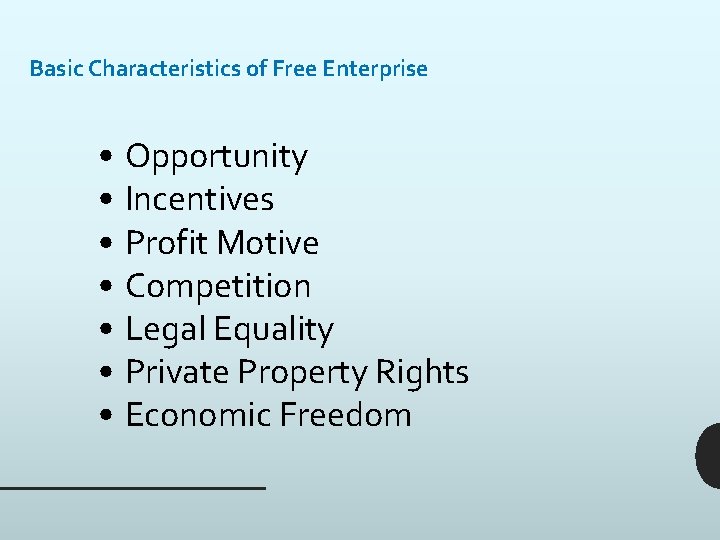 Basic Characteristics of Free Enterprise • Opportunity • Incentives • Profit Motive • Competition