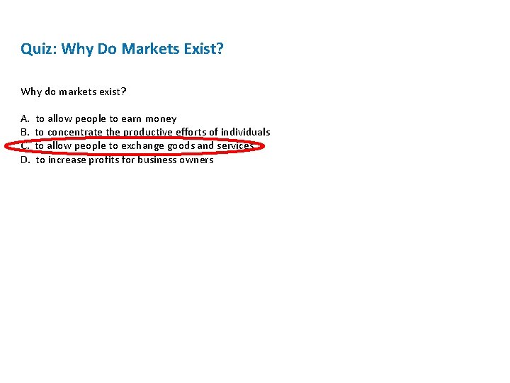 Quiz: Why Do Markets Exist? Why do markets exist? A. B. C. D. to