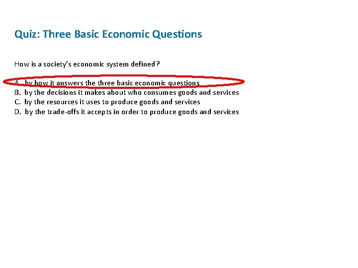 Quiz: Three Basic Economic Questions How is a society’s economic system defined? A. B.