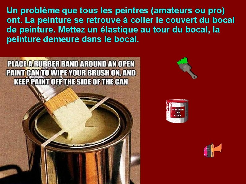 Un problème que tous les peintres (amateurs ou pro) ont. La peinture se retrouve