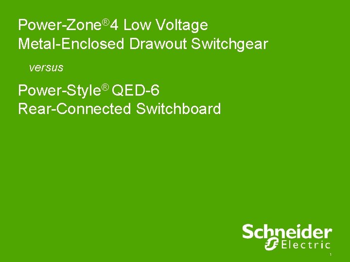 Power-Zone® 4 Low Voltage Metal-Enclosed Drawout Switchgear versus Power-Style® QED-6 Rear-Connected Switchboard 1 