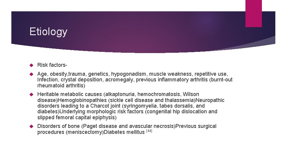 Etiology Risk factors- Age, obesity, trauma, genetics, hypogonadism, muscle weakness, repetitive use, Infection, crystal