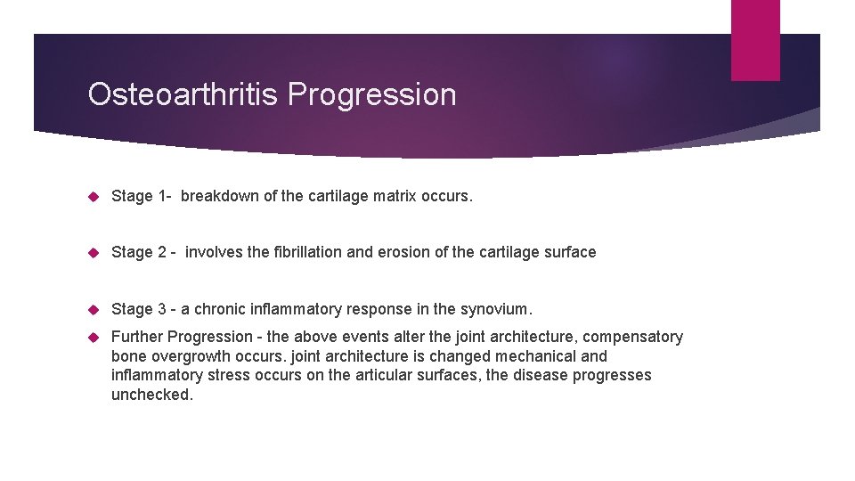 Osteoarthritis Progression Stage 1 - breakdown of the cartilage matrix occurs. Stage 2 -