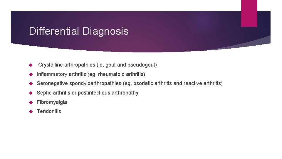 Differential Diagnosis Crystalline arthropathies (ie, gout and pseudogout) Inflammatory arthritis (eg, rheumatoid arthritis) Seronegative