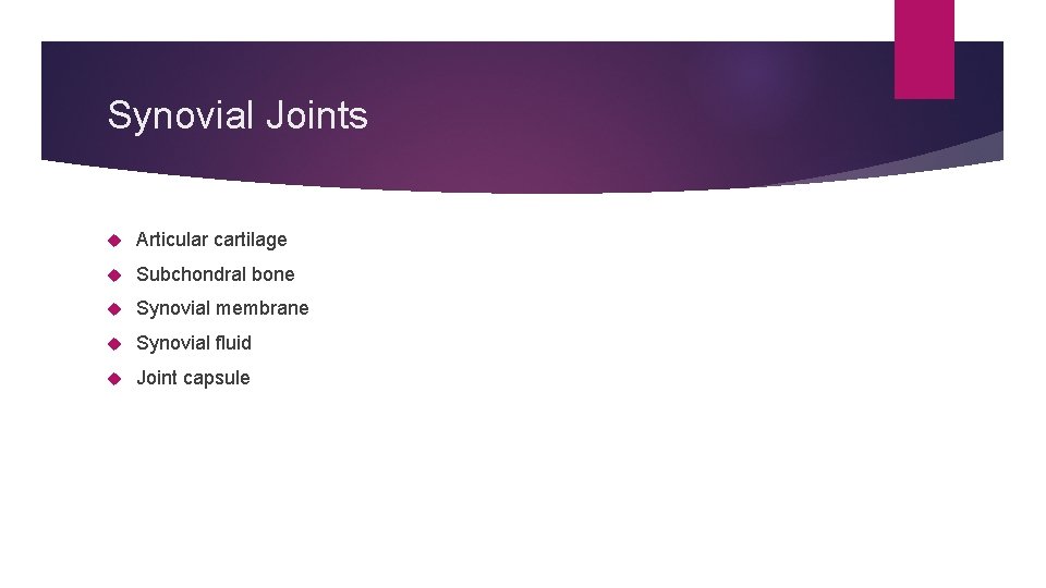 Synovial Joints Articular cartilage Subchondral bone Synovial membrane Synovial fluid Joint capsule 