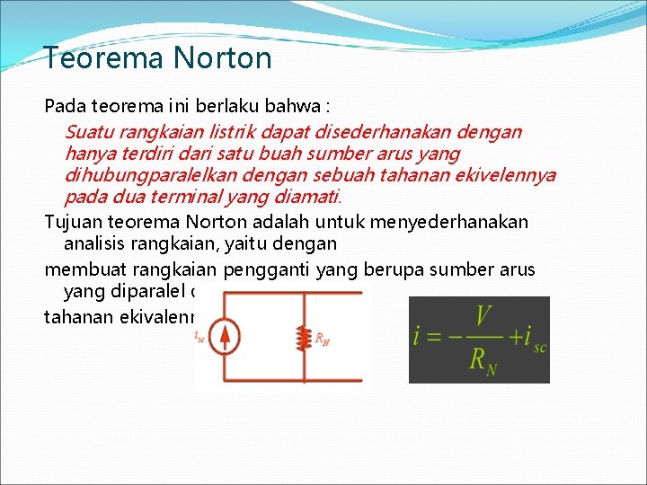 Teorema Norton Pada teorema ini berlaku bahwa : Suatu rangkaian listrik dapat disederhanakan dengan