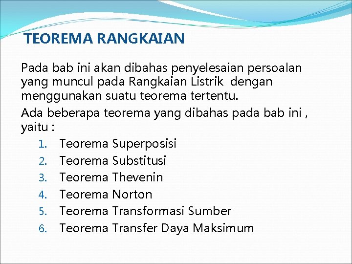 TEOREMA RANGKAIAN Pada bab ini akan dibahas penyelesaian persoalan yang muncul pada Rangkaian Listrik