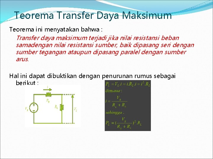 Teorema Transfer Daya Maksimum Teorema ini menyatakan bahwa : Transfer daya maksimum terjadi jika