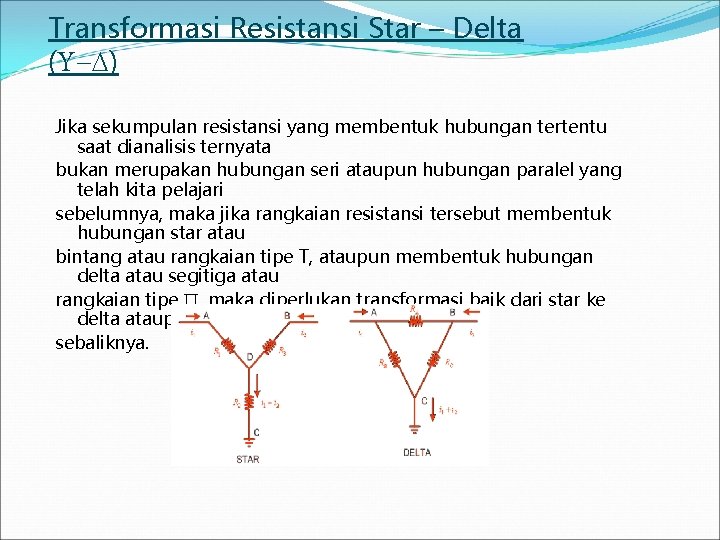 Transformasi Resistansi Star – Delta ( ) Jika sekumpulan resistansi yang membentuk hubungan tertentu