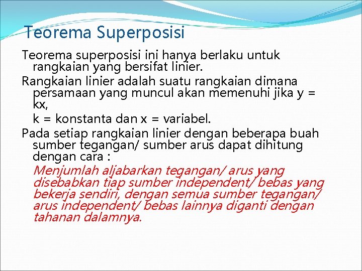 Teorema Superposisi Teorema superposisi ini hanya berlaku untuk rangkaian yang bersifat linier. Rangkaian linier