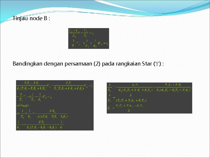 Tinjau node B : Bandingkan dengan persamaan (2) pada rangkaian Star ( ) :