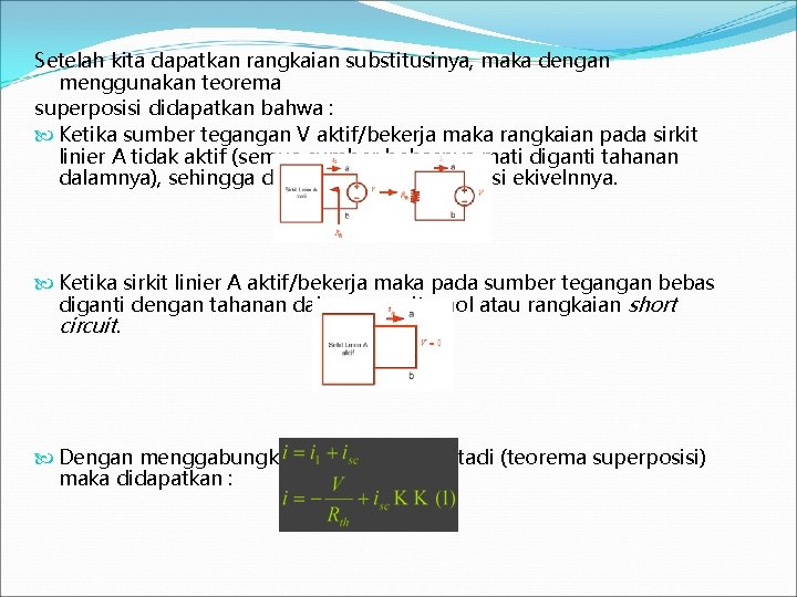 Setelah kita dapatkan rangkaian substitusinya, maka dengan menggunakan teorema superposisi didapatkan bahwa : Ketika