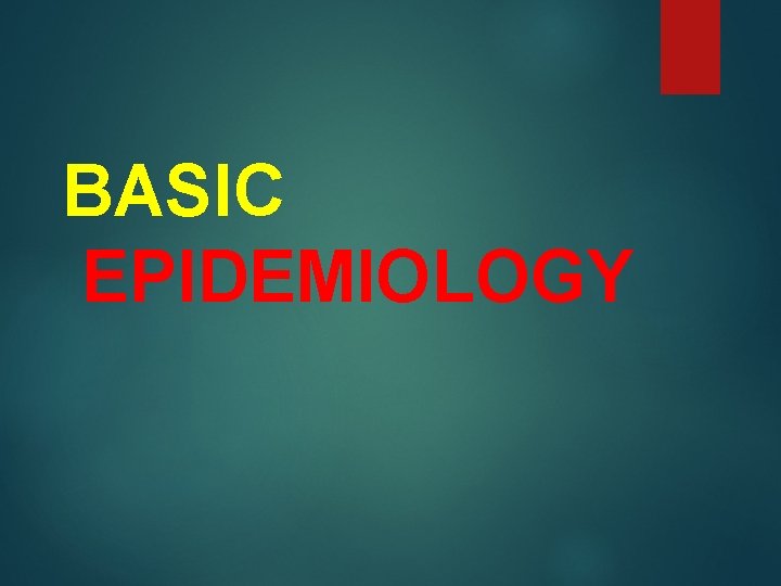 BASIC EPIDEMIOLOGY 