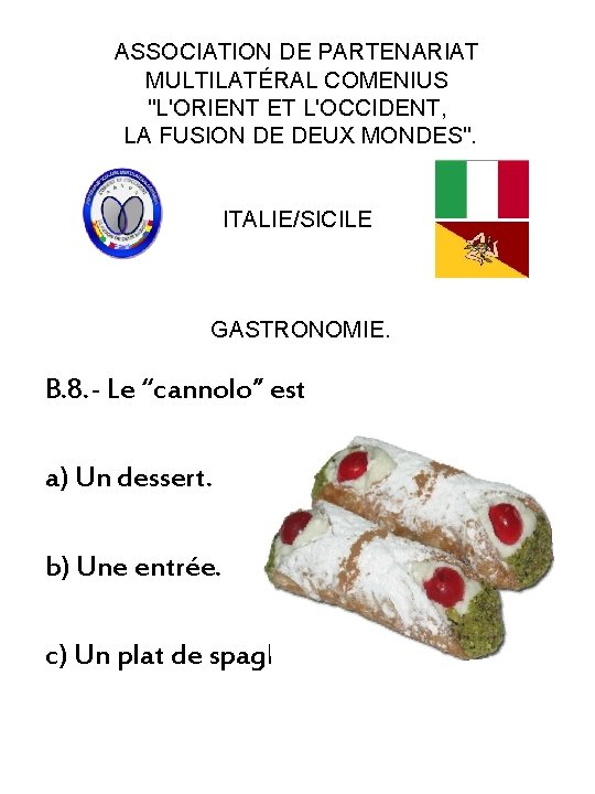 ASSOCIATION DE PARTENARIAT MULTILATÉRAL COMENIUS "L'ORIENT ET L'OCCIDENT, LA FUSION DE DEUX MONDES". ITALIE/SICILE