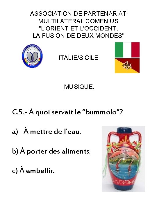 ASSOCIATION DE PARTENARIAT MULTILATÉRAL COMENIUS "L'ORIENT ET L'OCCIDENT, LA FUSION DE DEUX MONDES". ITALIE/SICILE