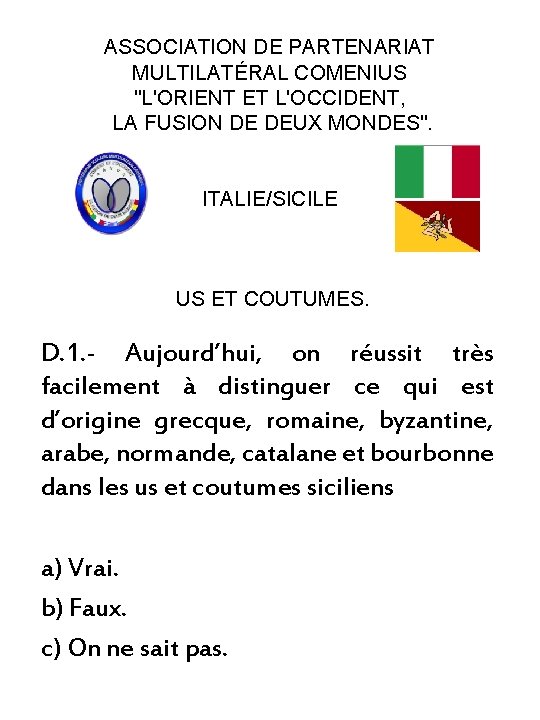 ASSOCIATION DE PARTENARIAT MULTILATÉRAL COMENIUS "L'ORIENT ET L'OCCIDENT, LA FUSION DE DEUX MONDES". ITALIE/SICILE