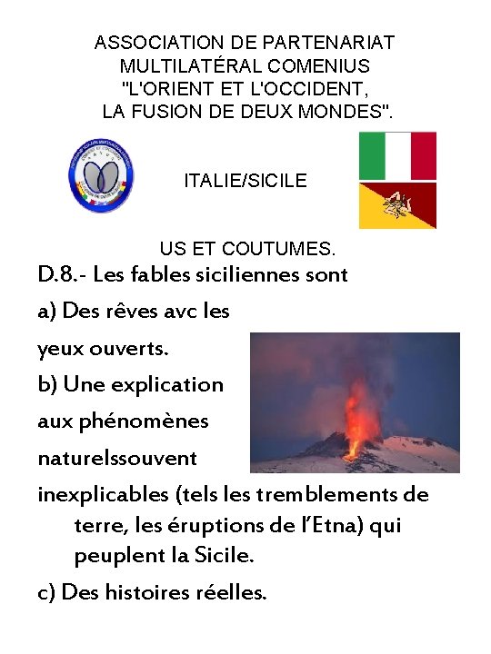 ASSOCIATION DE PARTENARIAT MULTILATÉRAL COMENIUS "L'ORIENT ET L'OCCIDENT, LA FUSION DE DEUX MONDES". ITALIE/SICILE