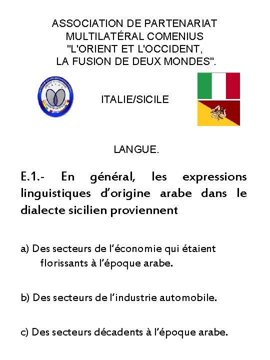 ASSOCIATION DE PARTENARIAT MULTILATÉRAL COMENIUS "L'ORIENT ET L'OCCIDENT, LA FUSION DE DEUX MONDES". ITALIE/SICILE